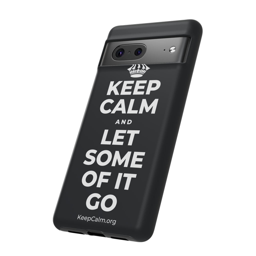 KEEP CALM AND LET SOME OF IT GO Phone Case (Dark)