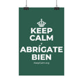 KEEP CALM Y ABRÍGATE BIEN Satin Poster