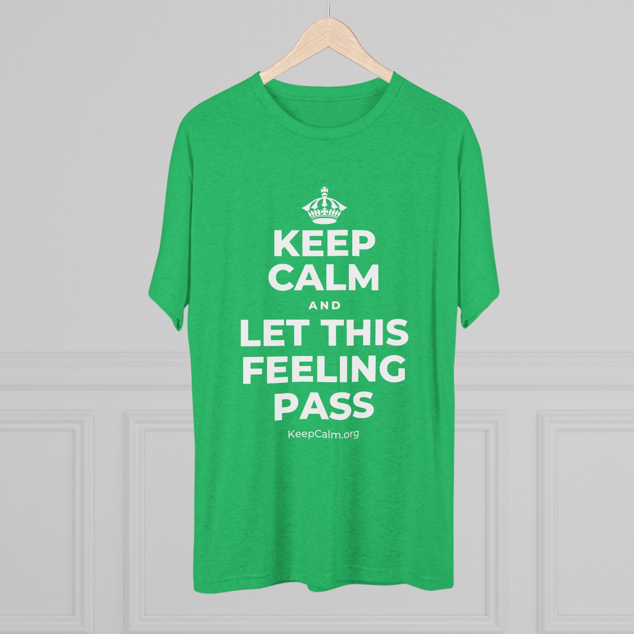 KEEP CALM AND LET THIS FEELING PASS Tri-Blend Tee