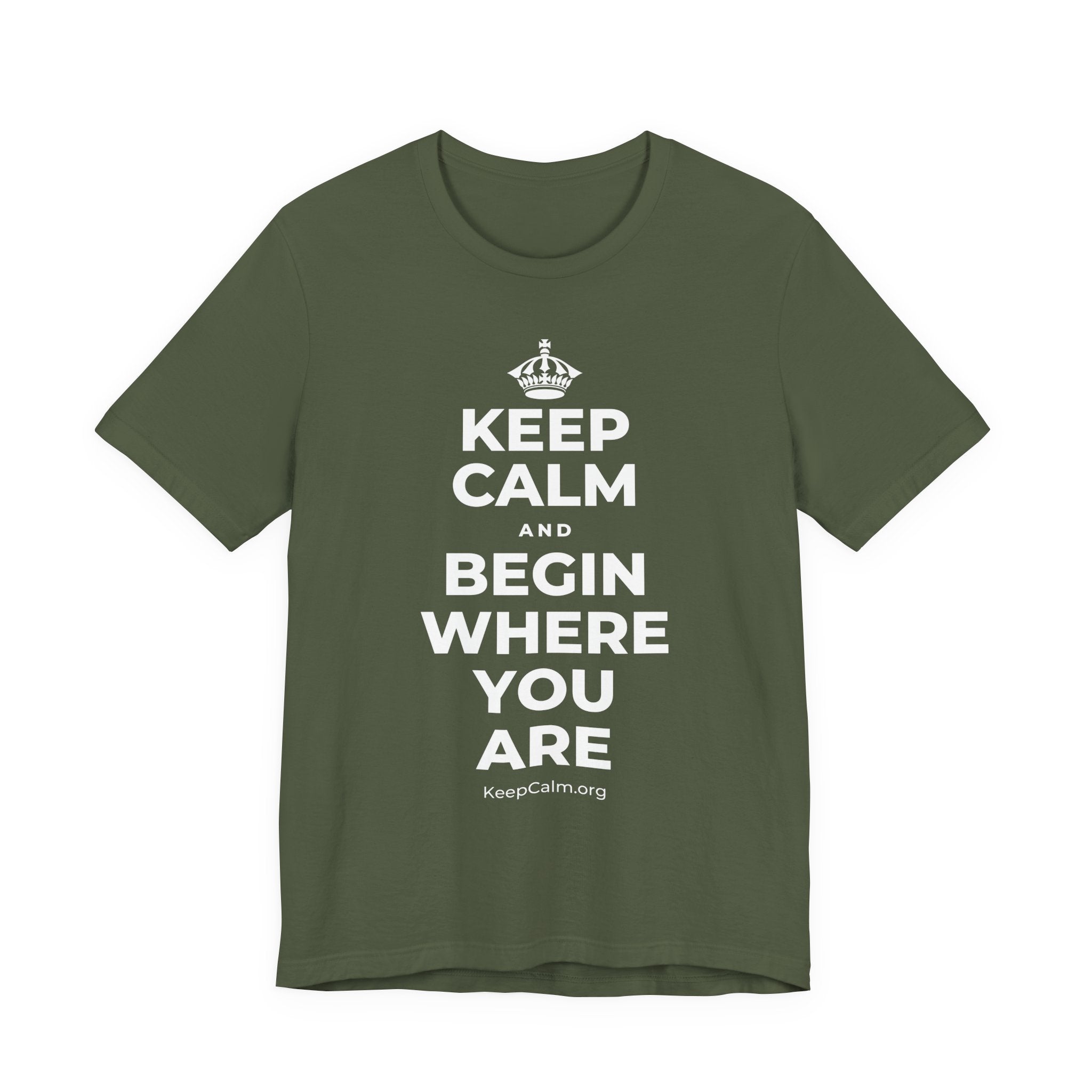 KEEP CALM AND BEGIN WHERE YOU ARE T-Shirt (Military Green–Autumn)