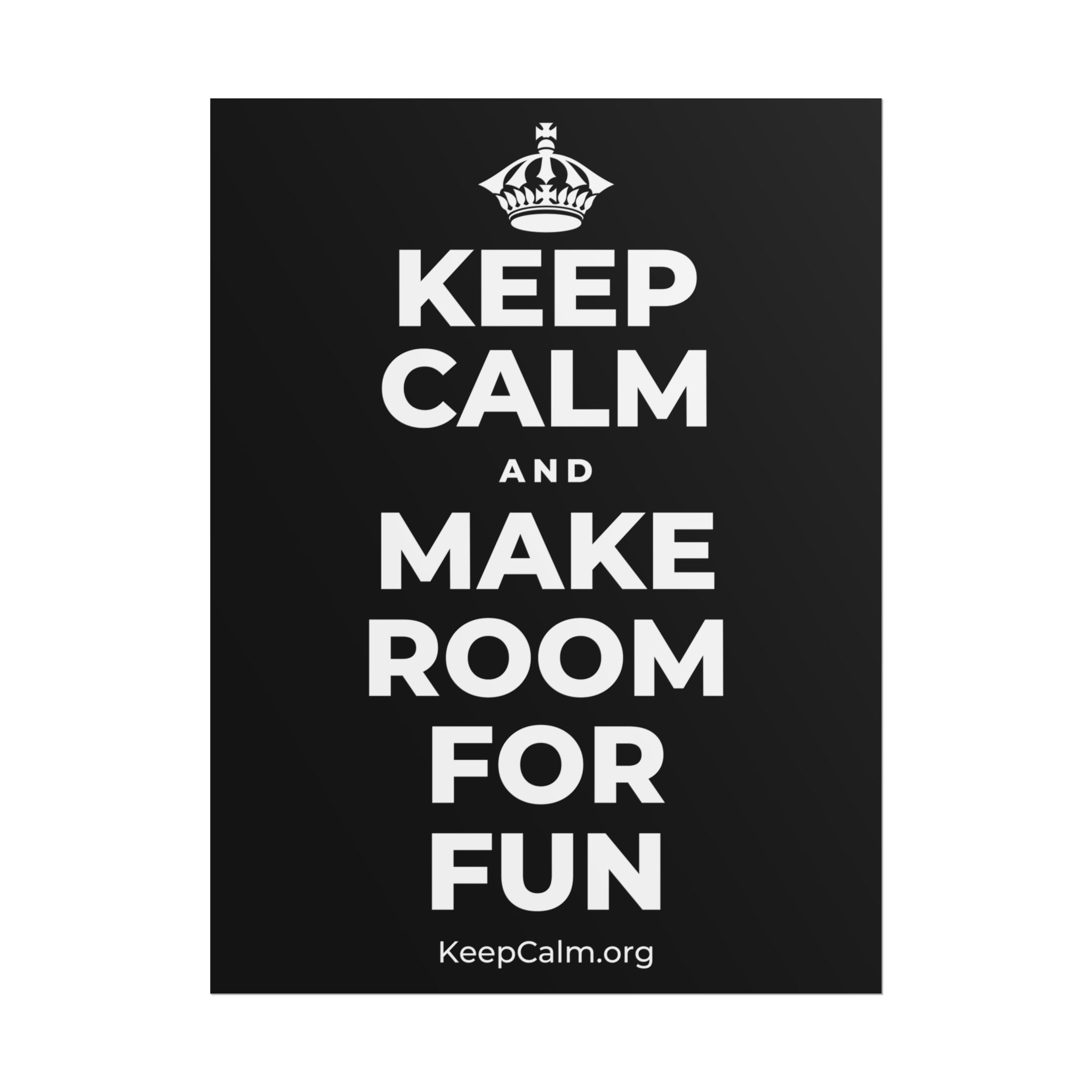 KEEP CALM AND MAKE ROOM FOR FUN Poster