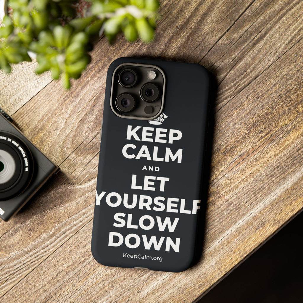 KEEP CALM AND LET YOURSELF SLOW DOWN Phone Case (Dark)