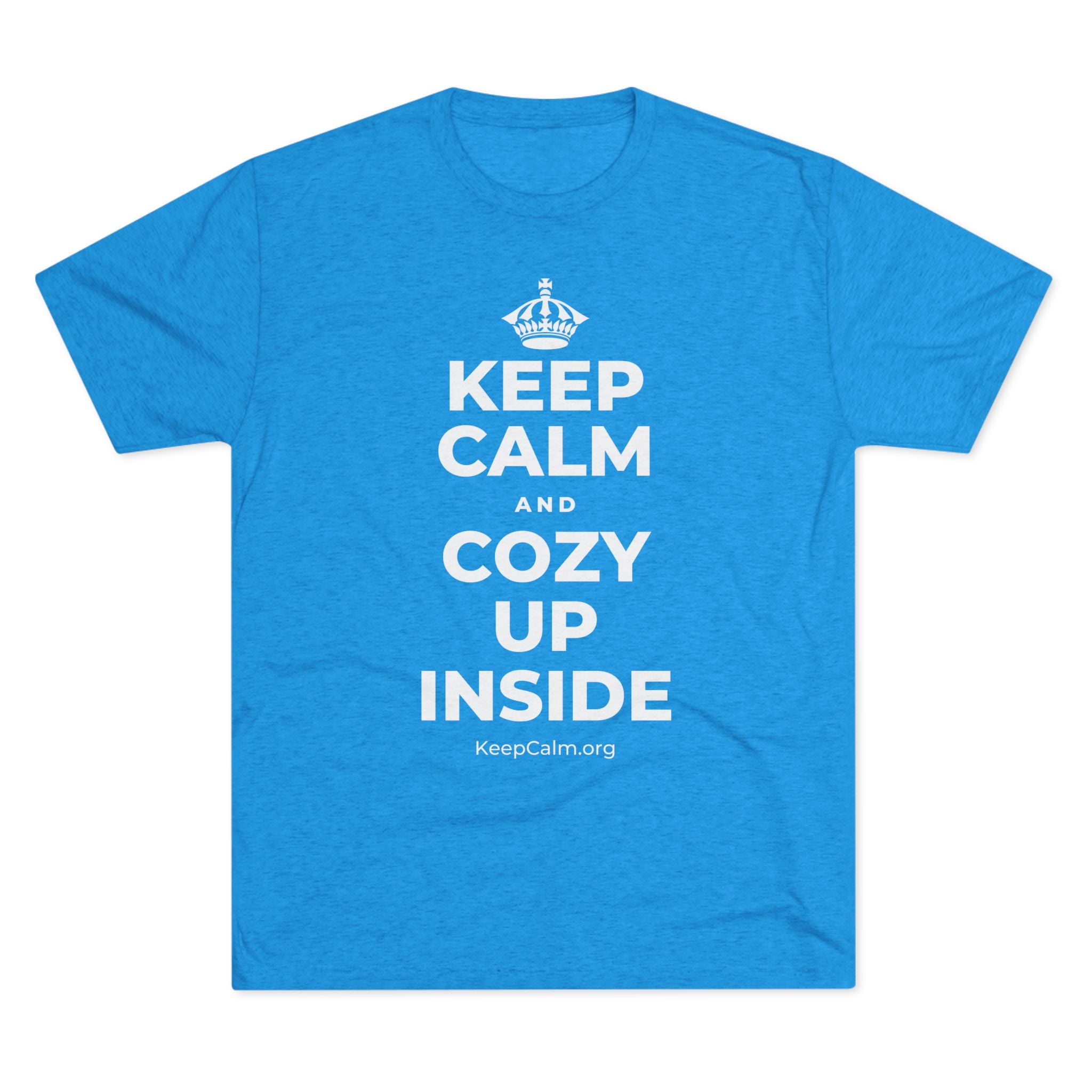 KEEP CALM AND COZY UP INSIDE Tri-Blend Tee