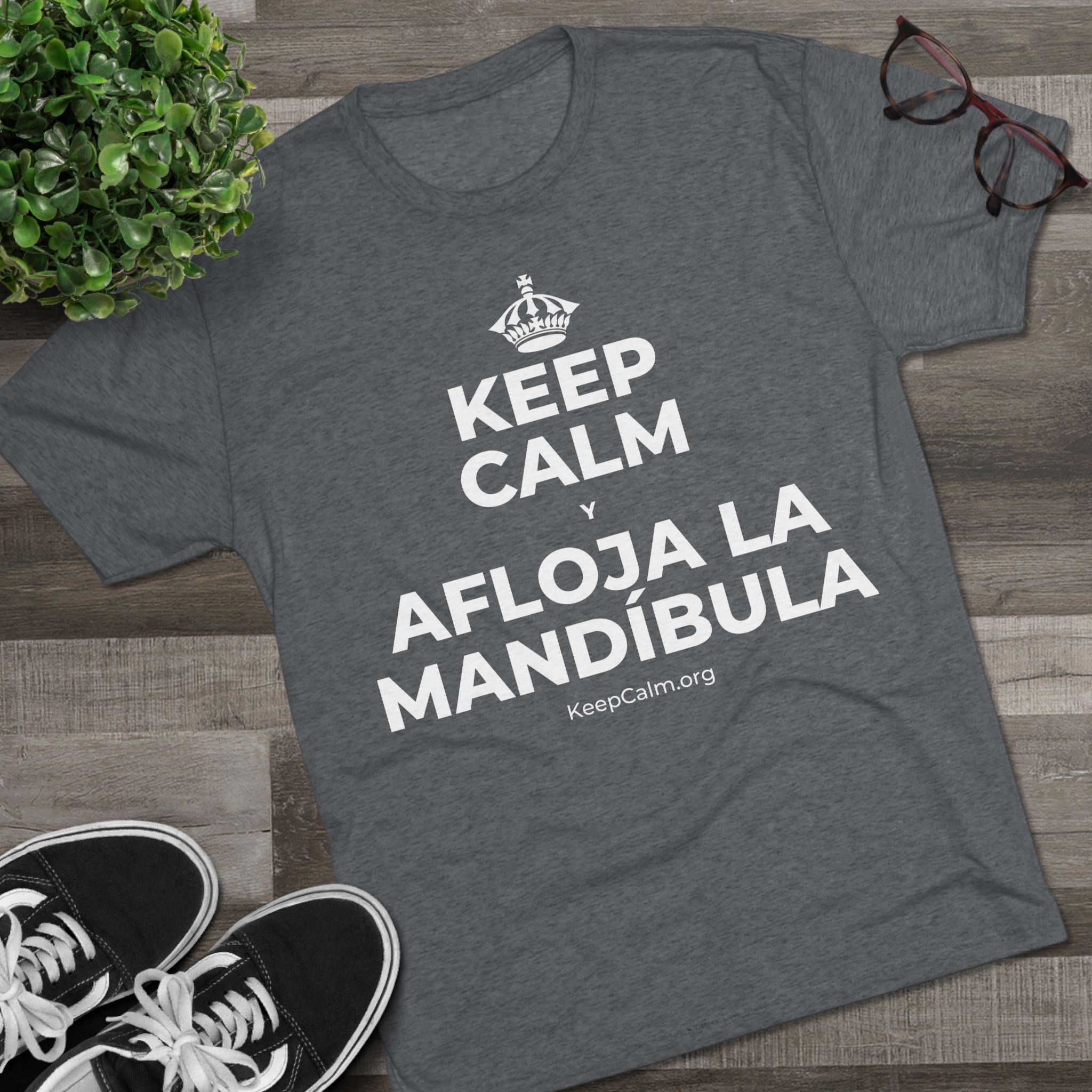 KEEP CALM Y AFLOJA LA MANDÍBULA Tri-Blend Tee