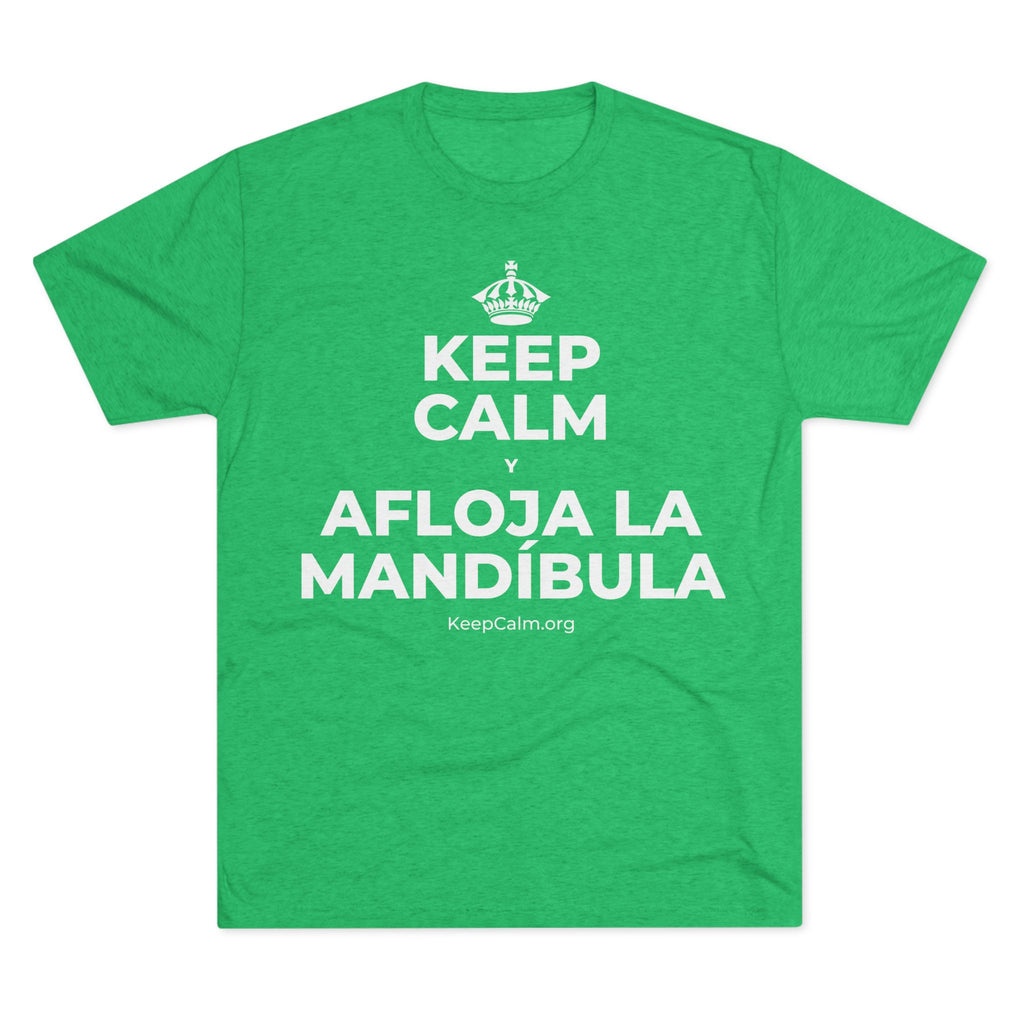 KEEP CALM Y AFLOJA LA MANDÍBULA Tri-Blend Tee