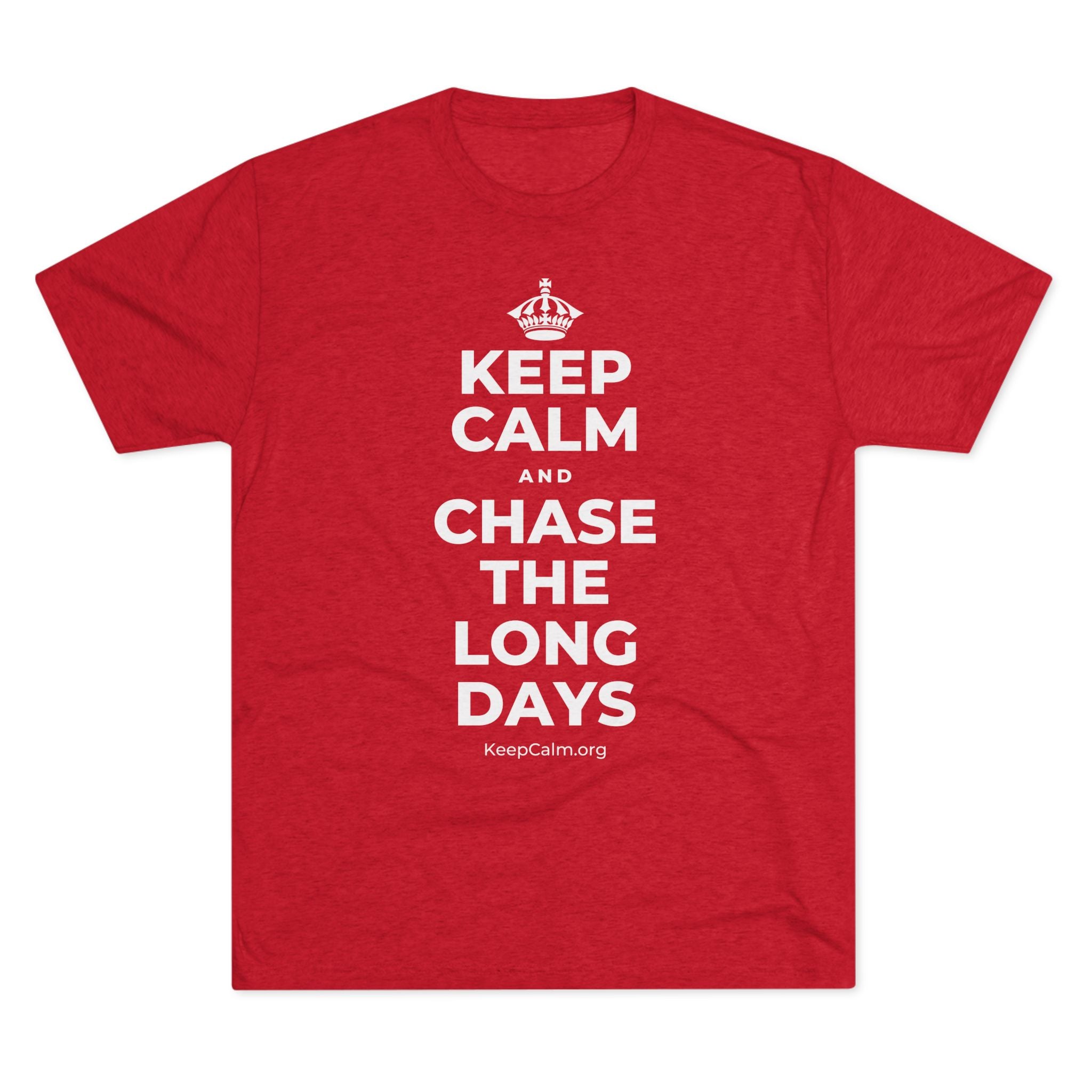 KEEP CALM AND CHASE THE LONG DAYS Tri-Blend Tee
