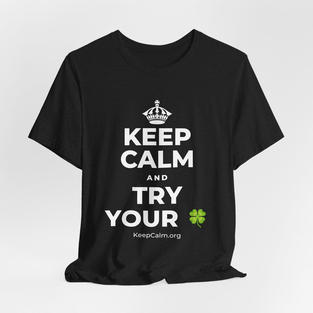 KEEP CALM AND TRY YOUR 🍀 T-Shirt (White–Asphalt)