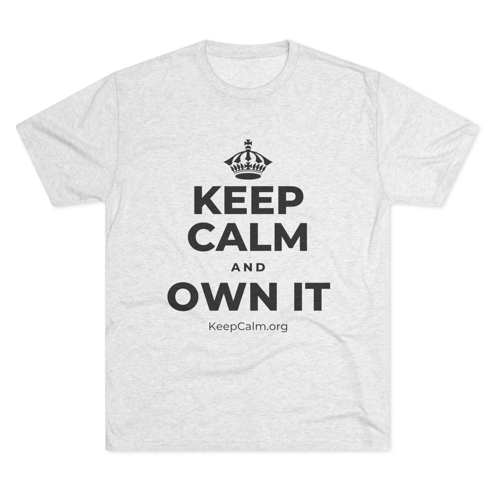 KEEP CALM AND OWN IT Tri-Blend Tee