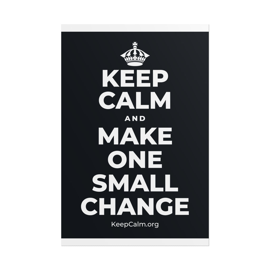 KEEP CALM AND MAKE ONE SMALL CHANGE Poster (Dark)