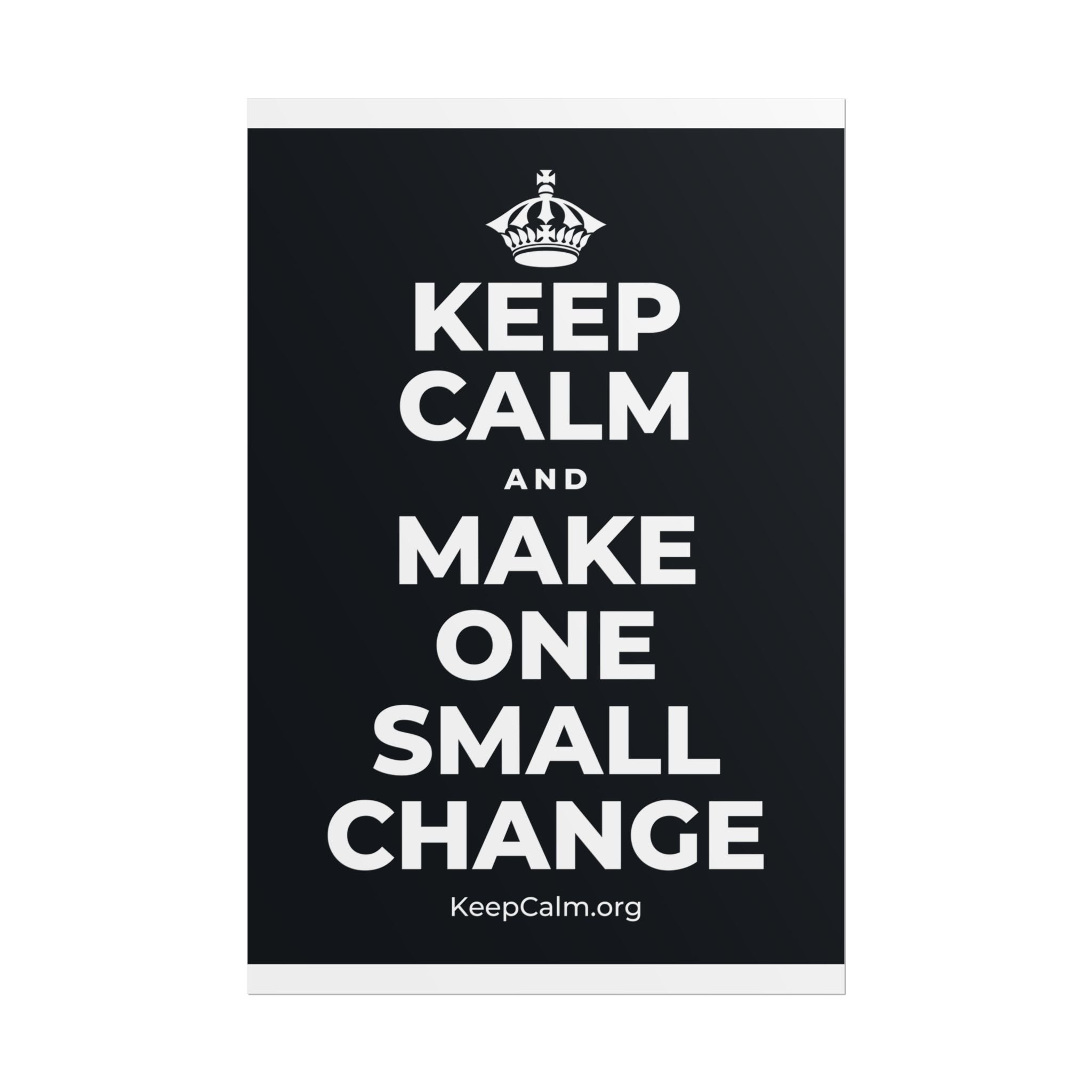 KEEP CALM AND MAKE ONE SMALL CHANGE Poster (Dark)
