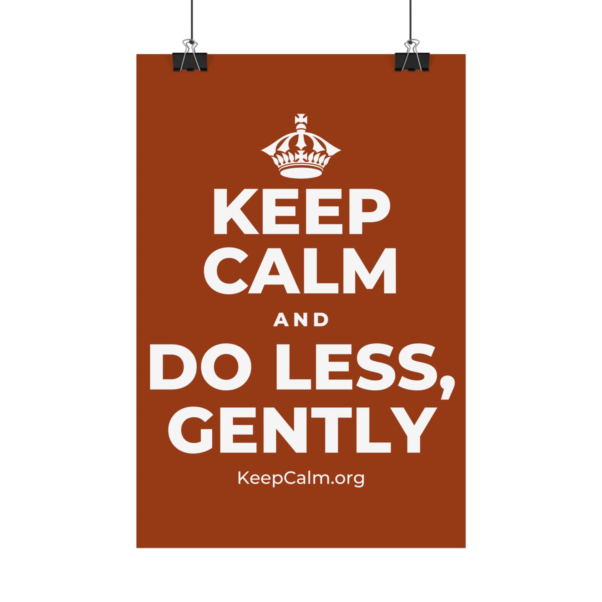 KEEP CALM AND DO LESS, GENTLY Satin Poster