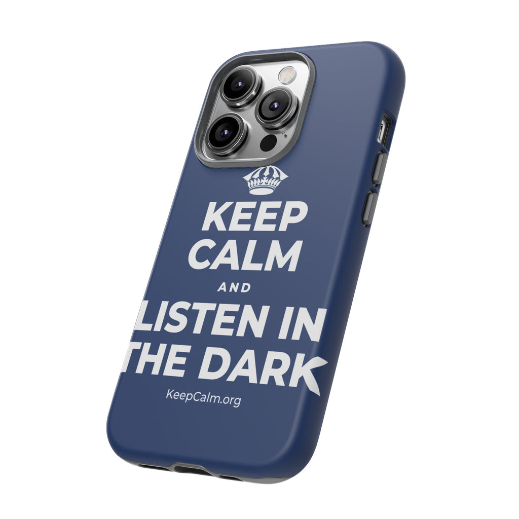 KEEP CALM AND LISTEN IN THE DARK Phone Case