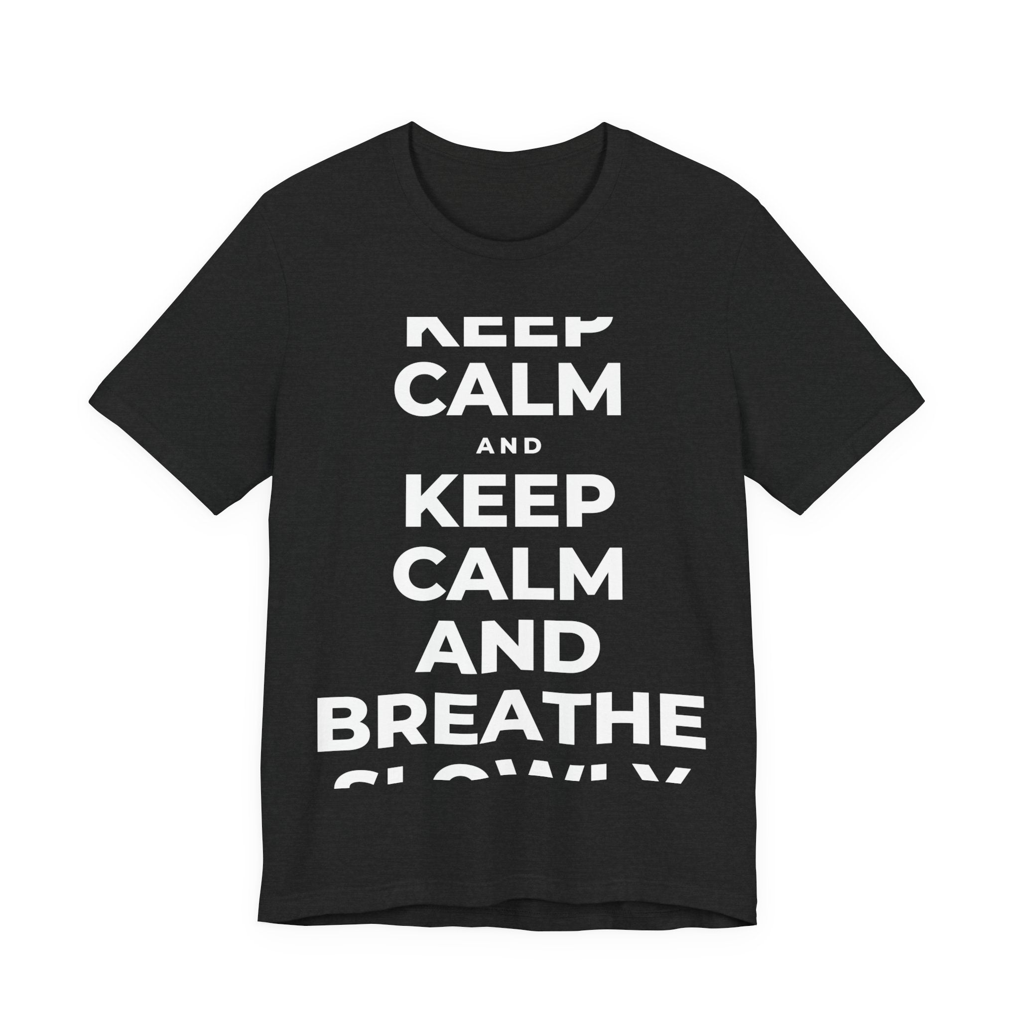 KEEP CALM AND BREATHE SLOWLY T-Shirt (White–Asphalt)