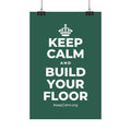 KEEP CALM AND BUILD YOUR FLOOR Satin Poster