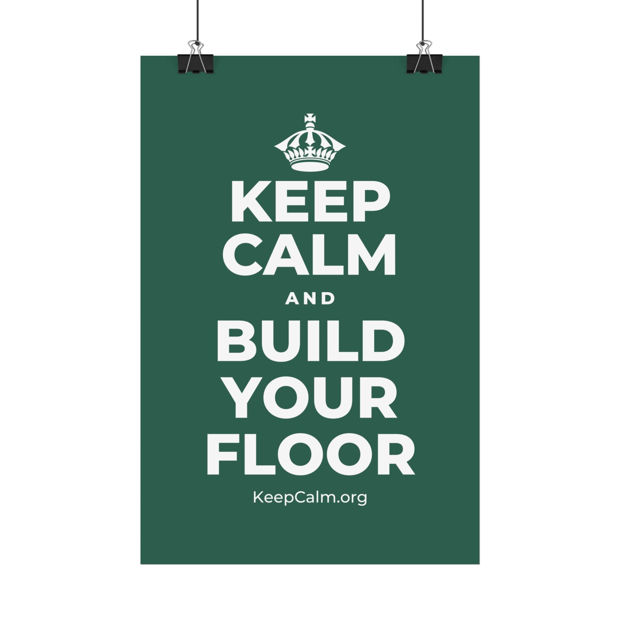 KEEP CALM AND BUILD YOUR FLOOR Satin Poster