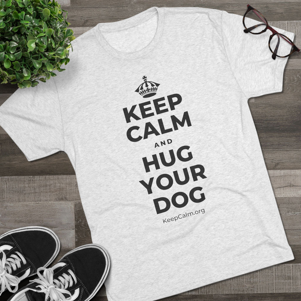 KEEP CALM AND HUG YOUR DOG Tri-Blend Tee