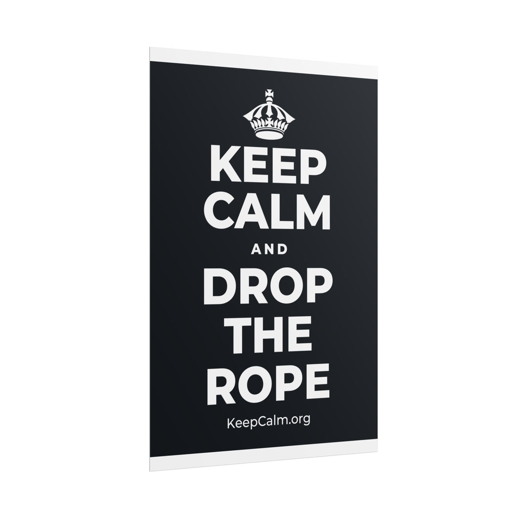 KEEP CALM AND DROP THE ROPE Poster (Dark)