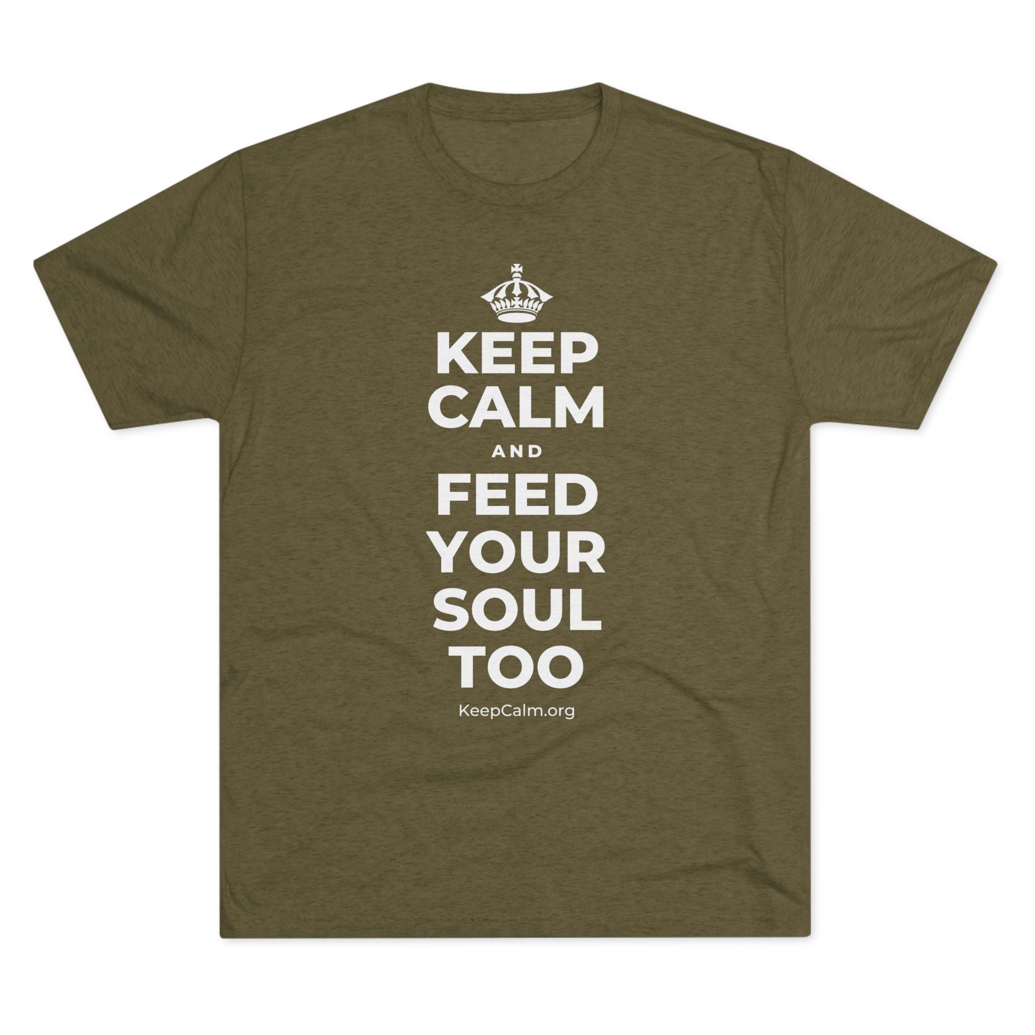 KEEP CALM AND FEED YOUR SOUL TOO Tri-Blend Tee