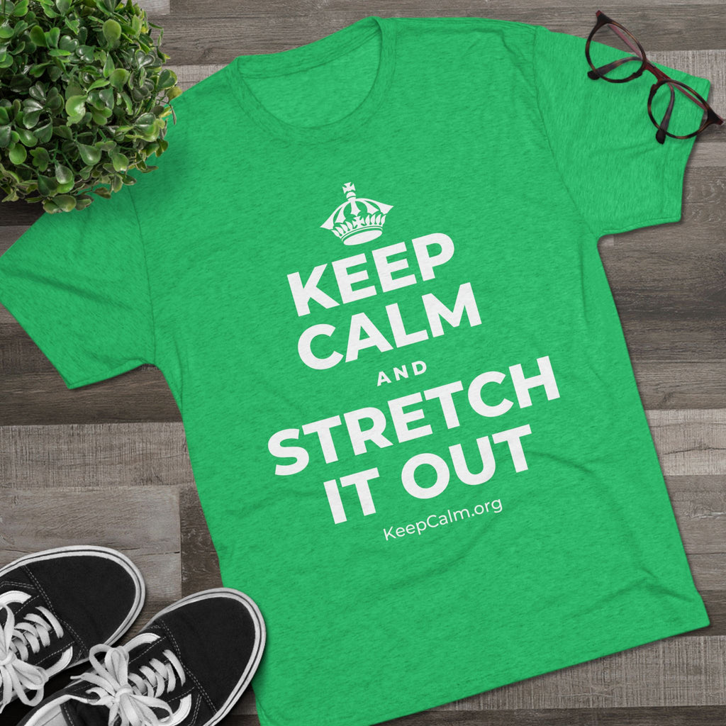 KEEP CALM AND STRETCH IT OUT Tri-Blend Tee