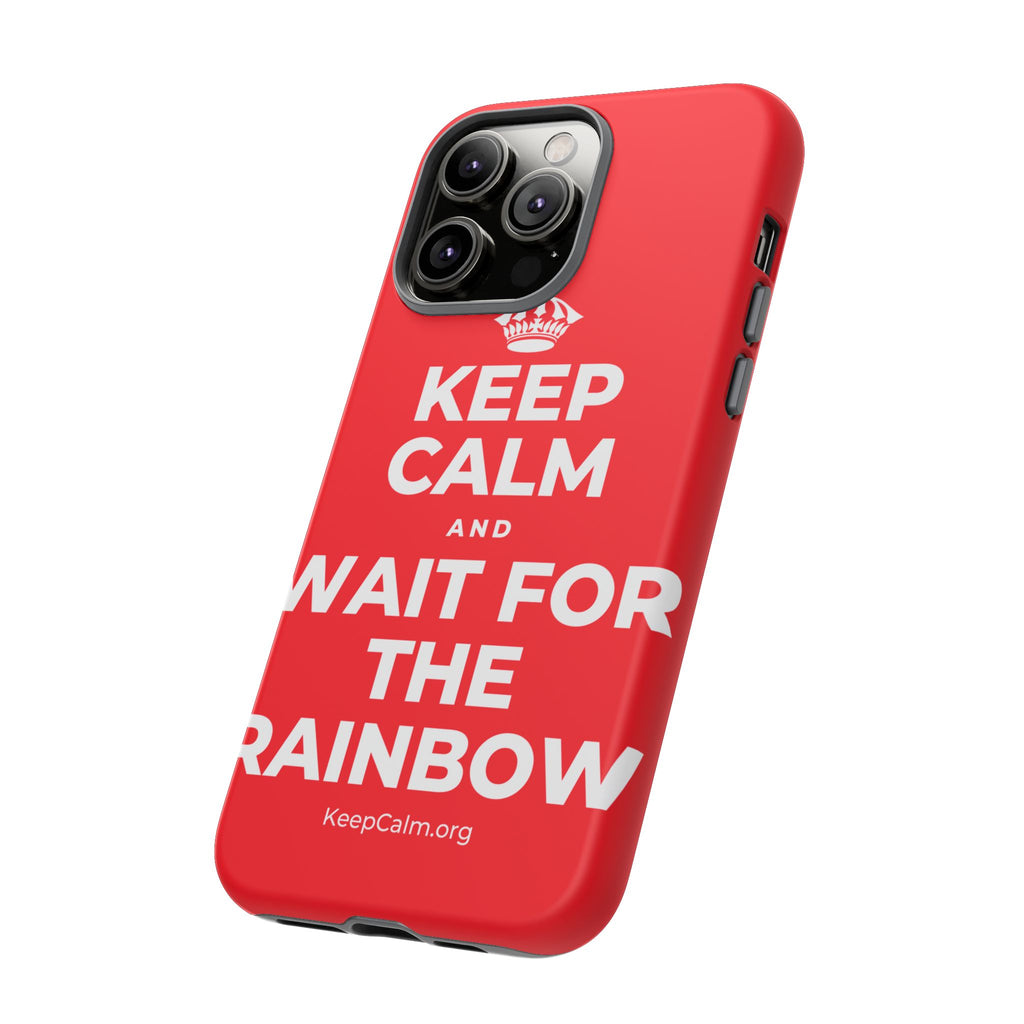 KEEP CALM AND WAIT FOR THE RAINBOW Phone Case