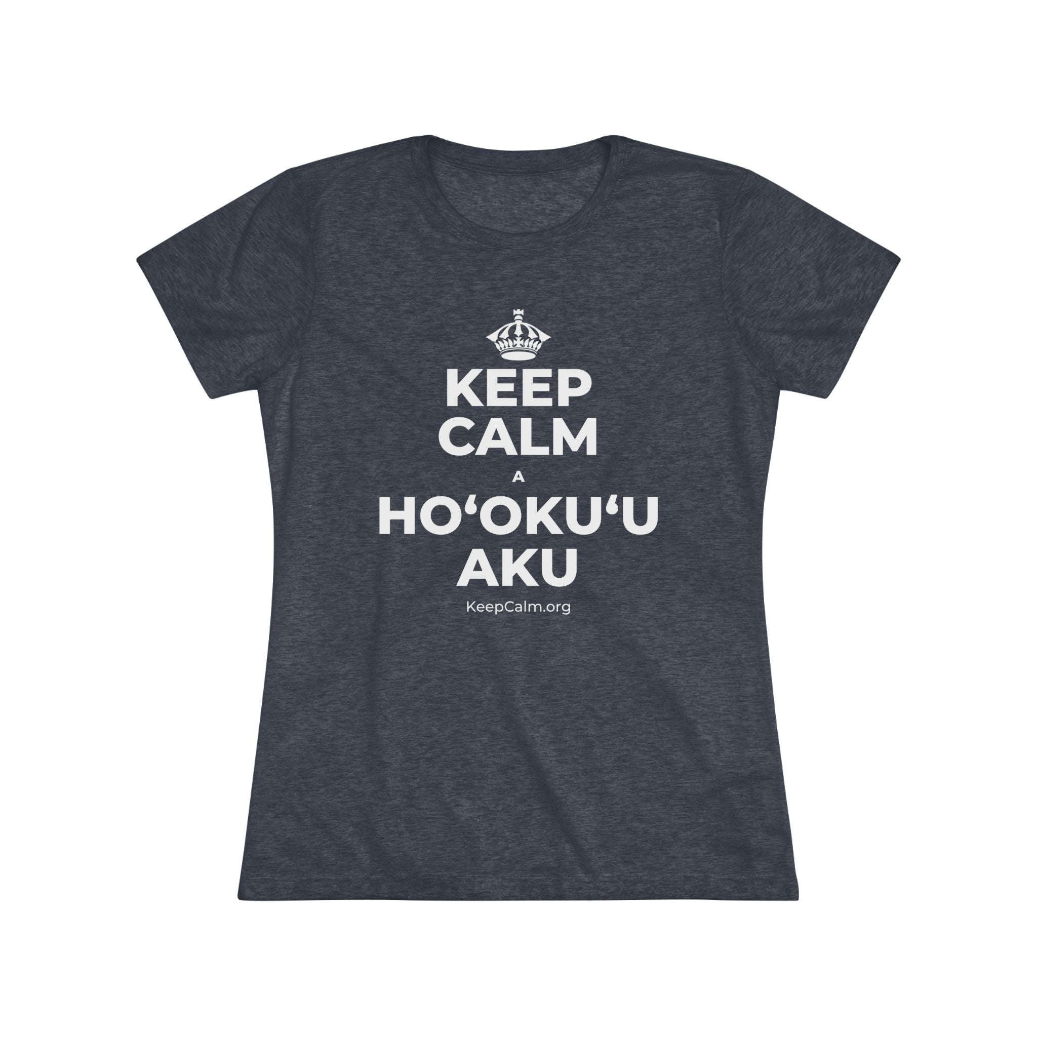 KEEP CALM A HOʻOKUʻU AKU Women's Tri-Blend Tee