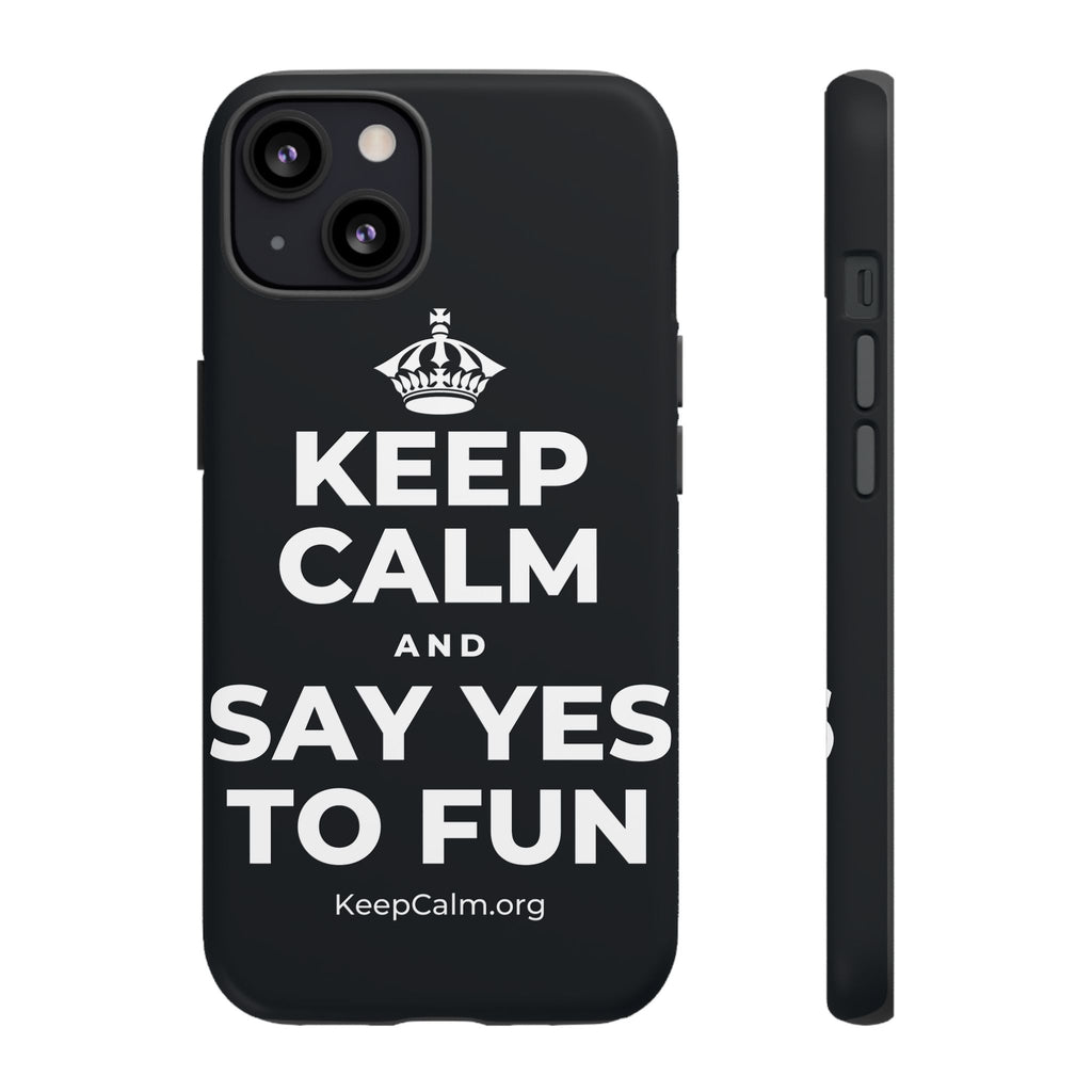 KEEP CALM AND SAY YES TO FUN Phone Case (Dark)