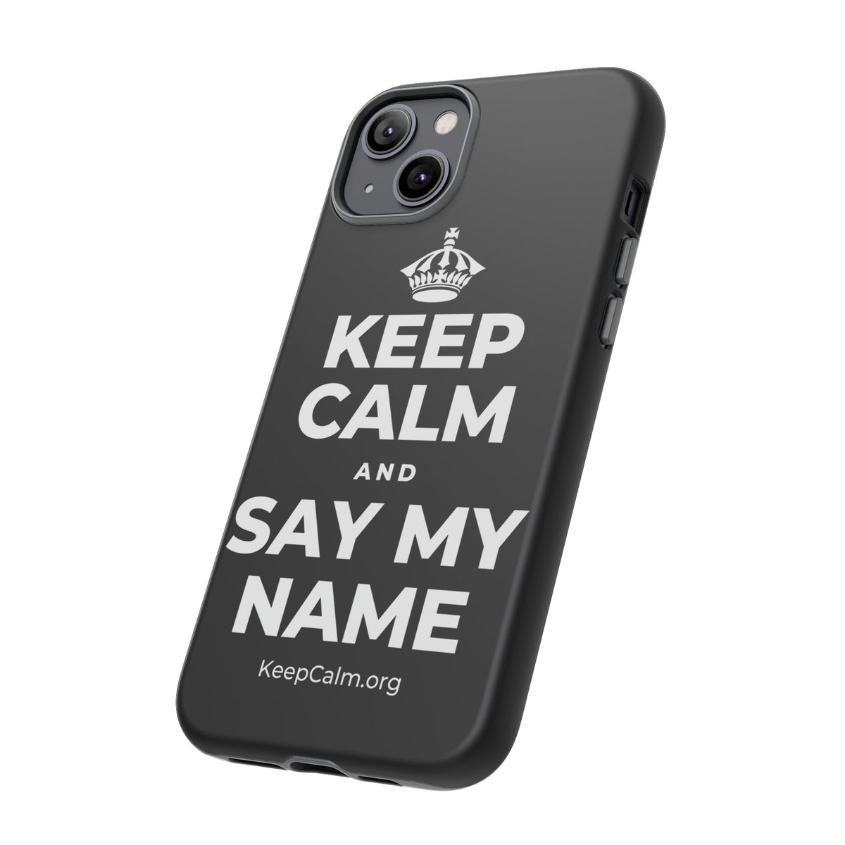 KEEP CALM AND SAY MY NAME Phone Case