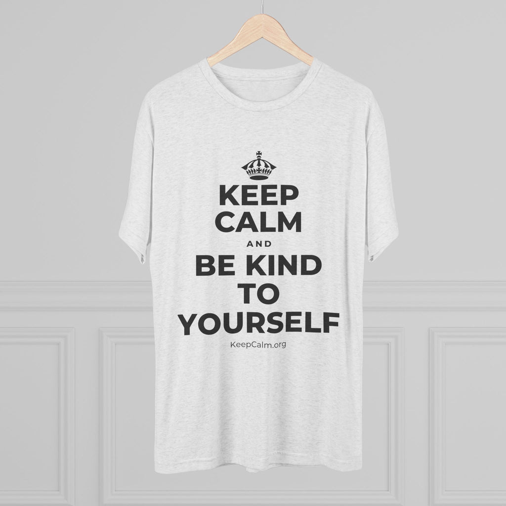 KEEP CALM AND BE KIND TO YOURSELF Tri-Blend Tee