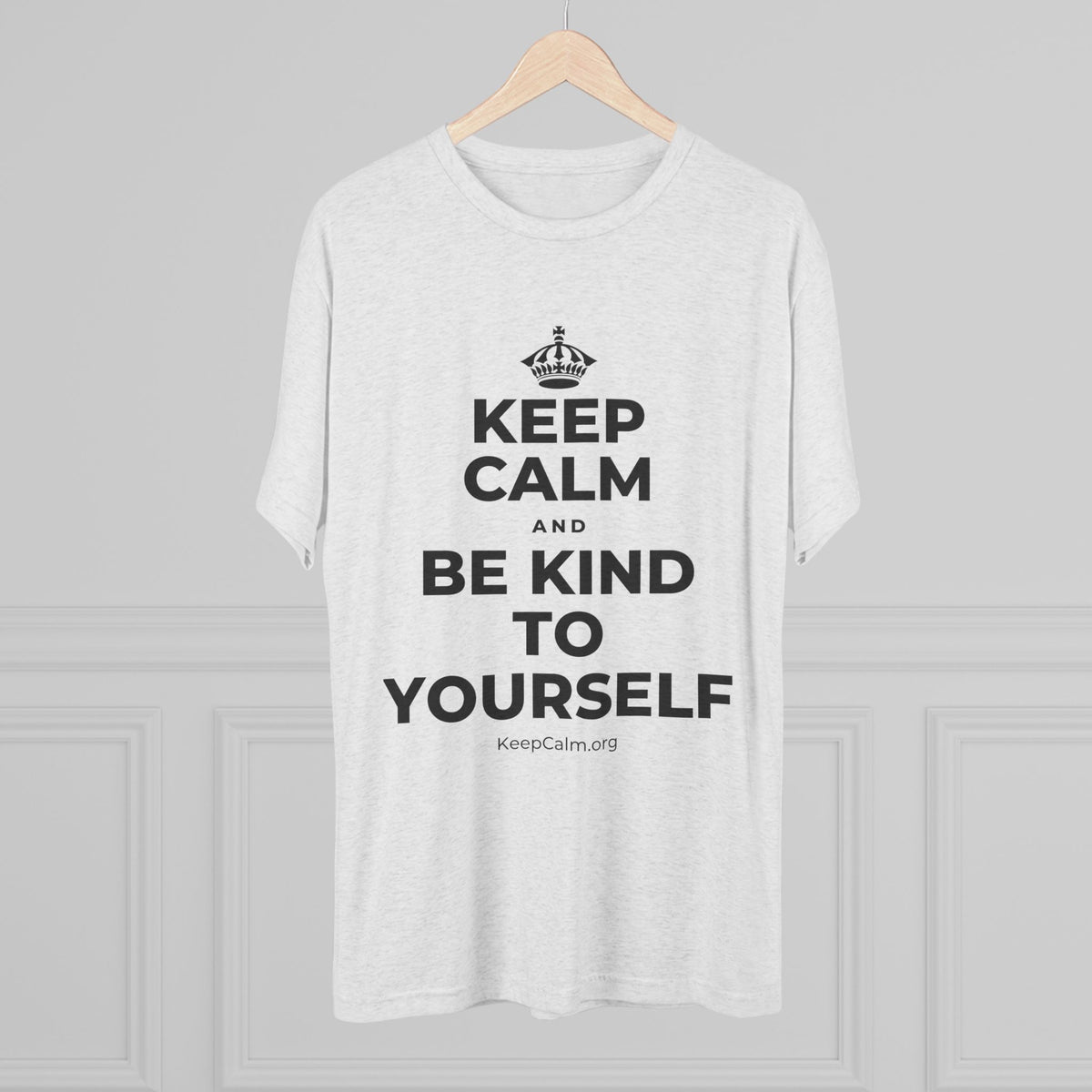 KEEP CALM AND BE KIND TO YOURSELF Tri-Blend Tee