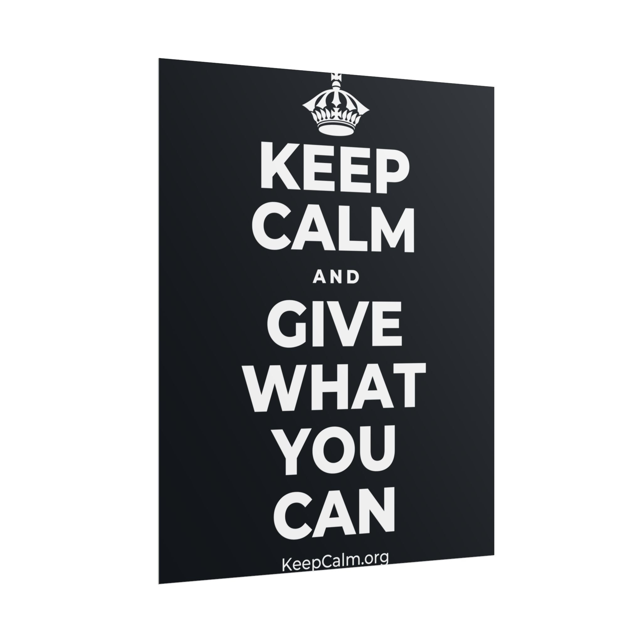 KEEP CALM AND GIVE WHAT YOU CAN Poster (Dark)