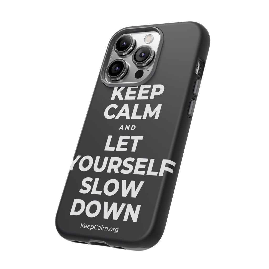 KEEP CALM AND LET YOURSELF SLOW DOWN Phone Case (Dark)