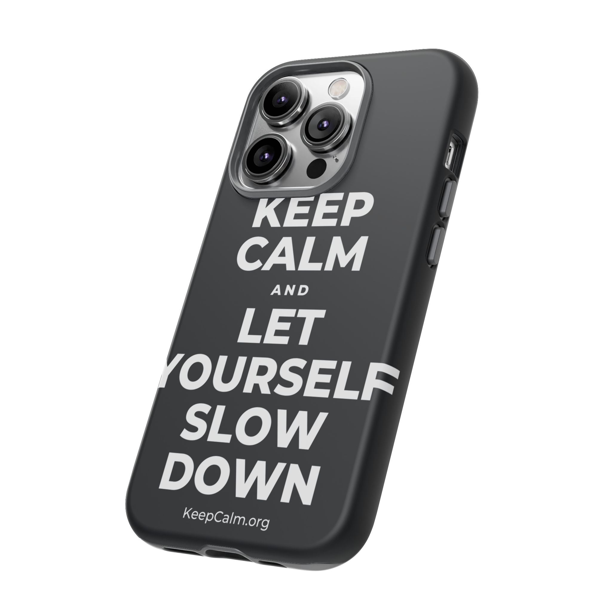 KEEP CALM AND LET YOURSELF SLOW DOWN Phone Case (Dark)