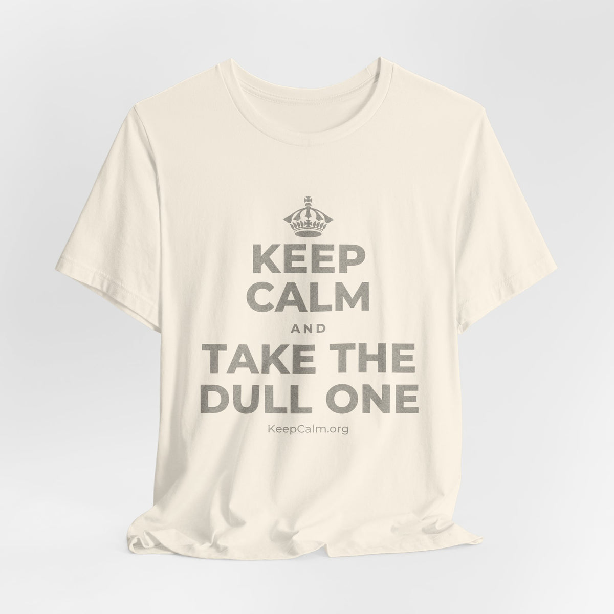 KEEP CALM AND TAKE THE DULL ONE T-Shirt (White–Asphalt)