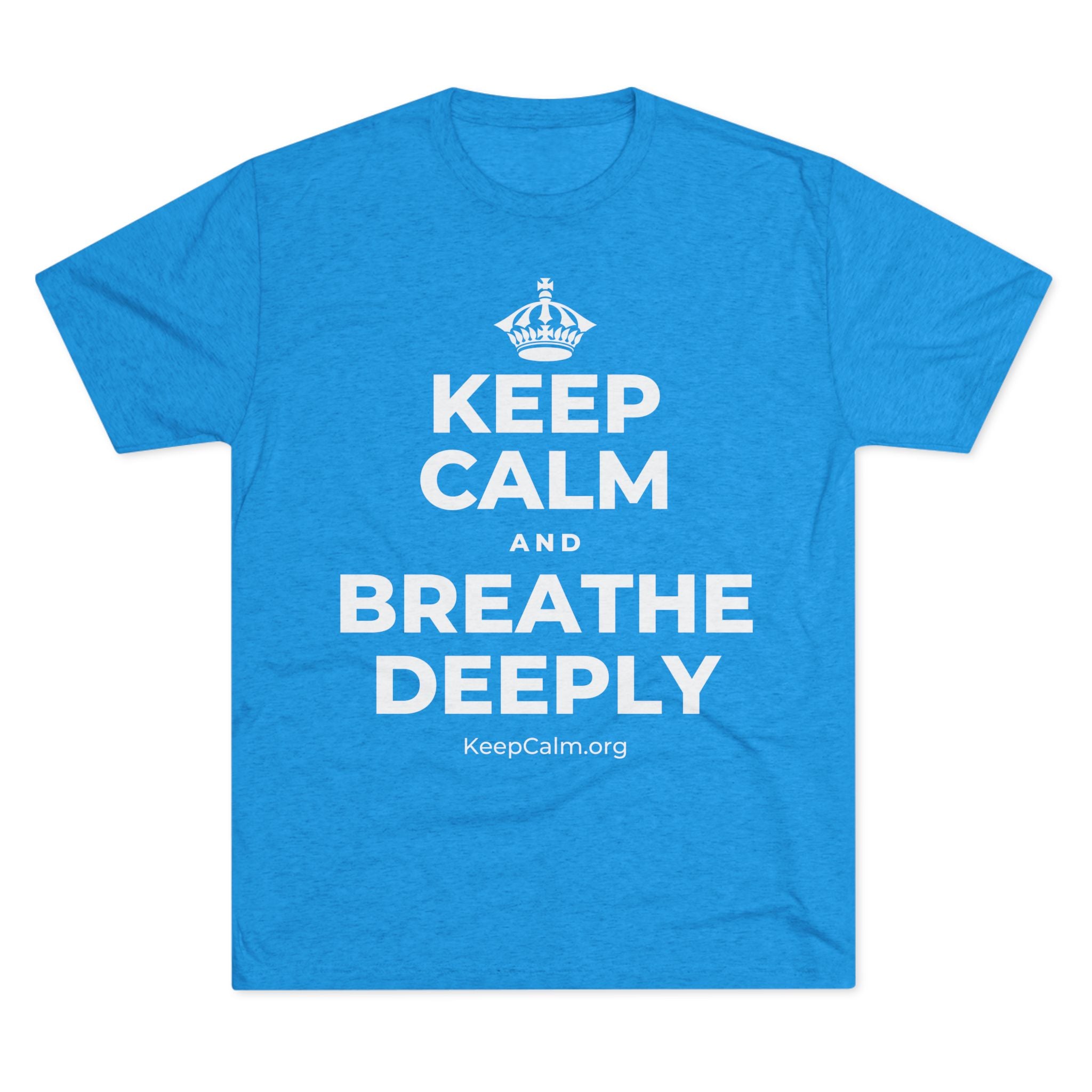 KEEP CALM AND BREATHE DEEPLY Tri-Blend Tee