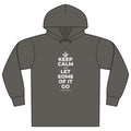 KEEP CALM AND LET SOME OF IT GO Organic Hoodie Tee