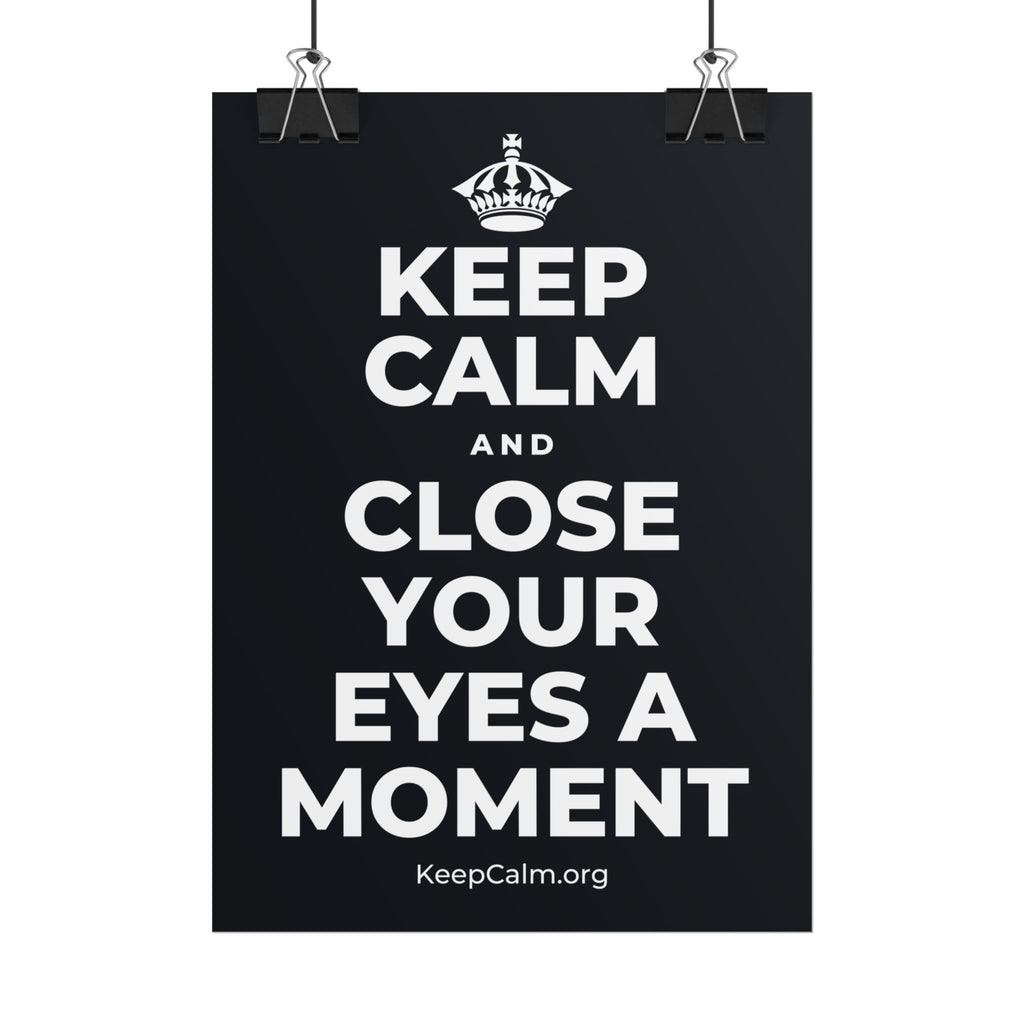 KEEP CALM AND CLOSE YOUR EYES A MOMENT Poster (Dark)