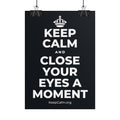 KEEP CALM AND CLOSE YOUR EYES A MOMENT Poster (Dark)