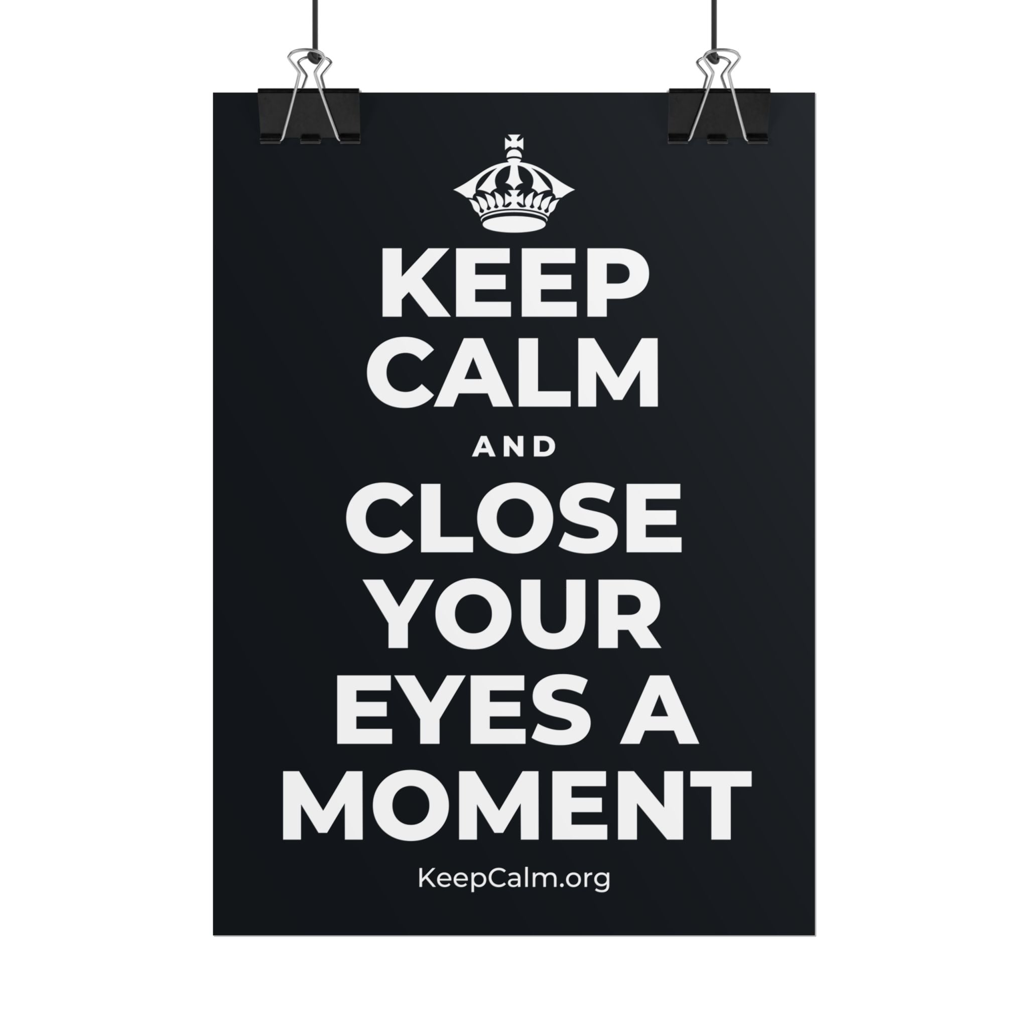 KEEP CALM AND CLOSE YOUR EYES A MOMENT Poster (Dark)