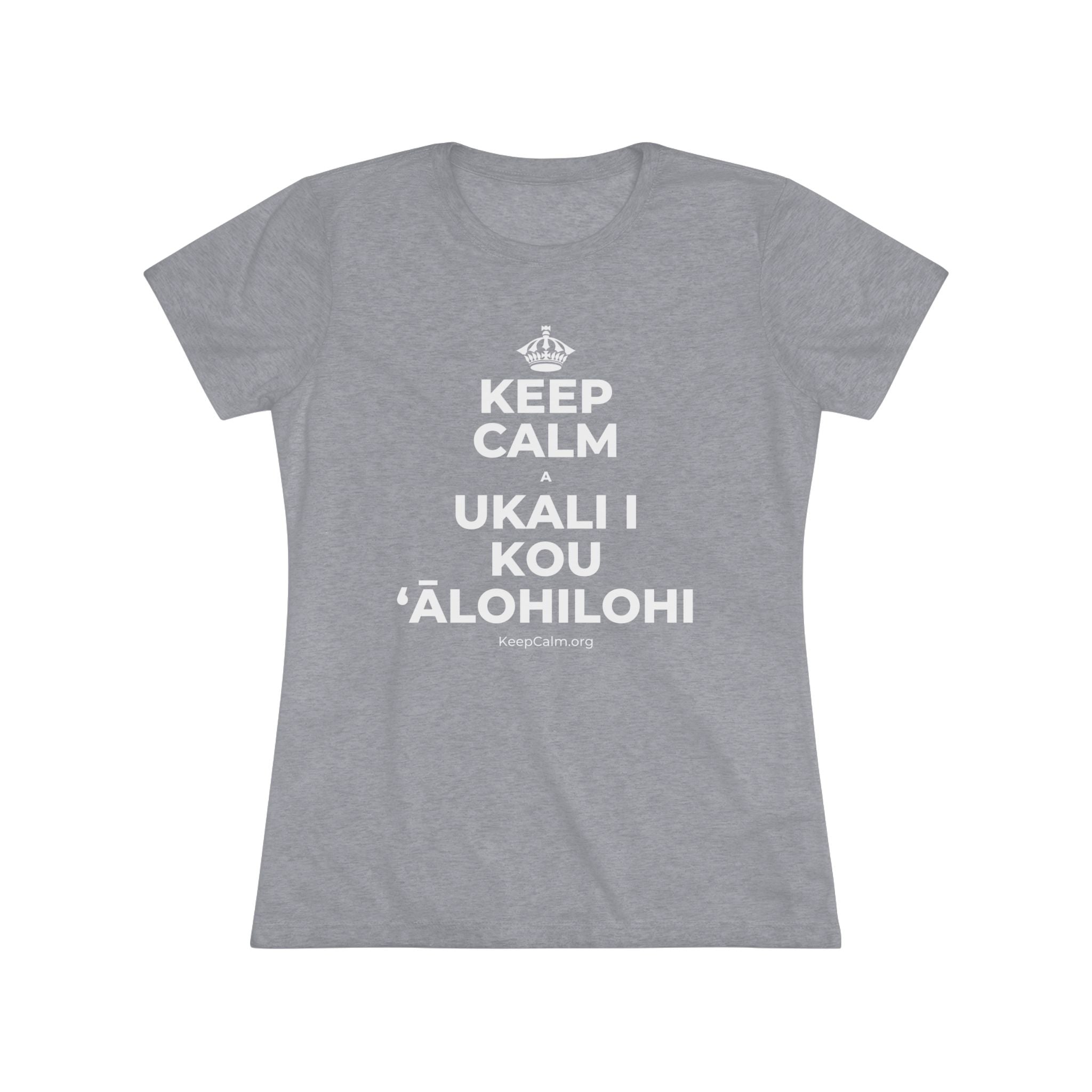 KEEP CALM A UKALI I KOU ʻĀLOHILOHI Women's Tri-Blend Tee