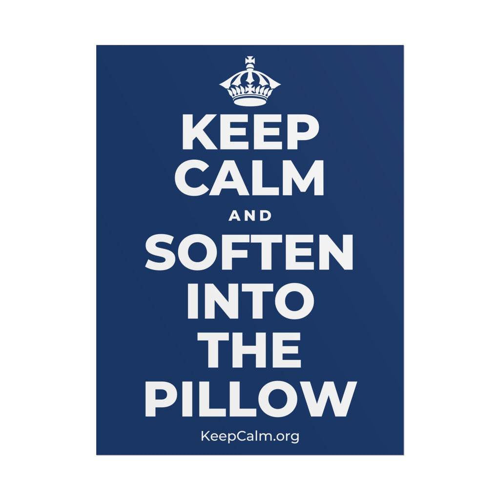 KEEP CALM AND SOFTEN INTO THE PILLOW Poster