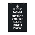 KEEP CALM AND NOTICE YOU'RE SAFE RIGHT NOW Satin Poster (Dark)