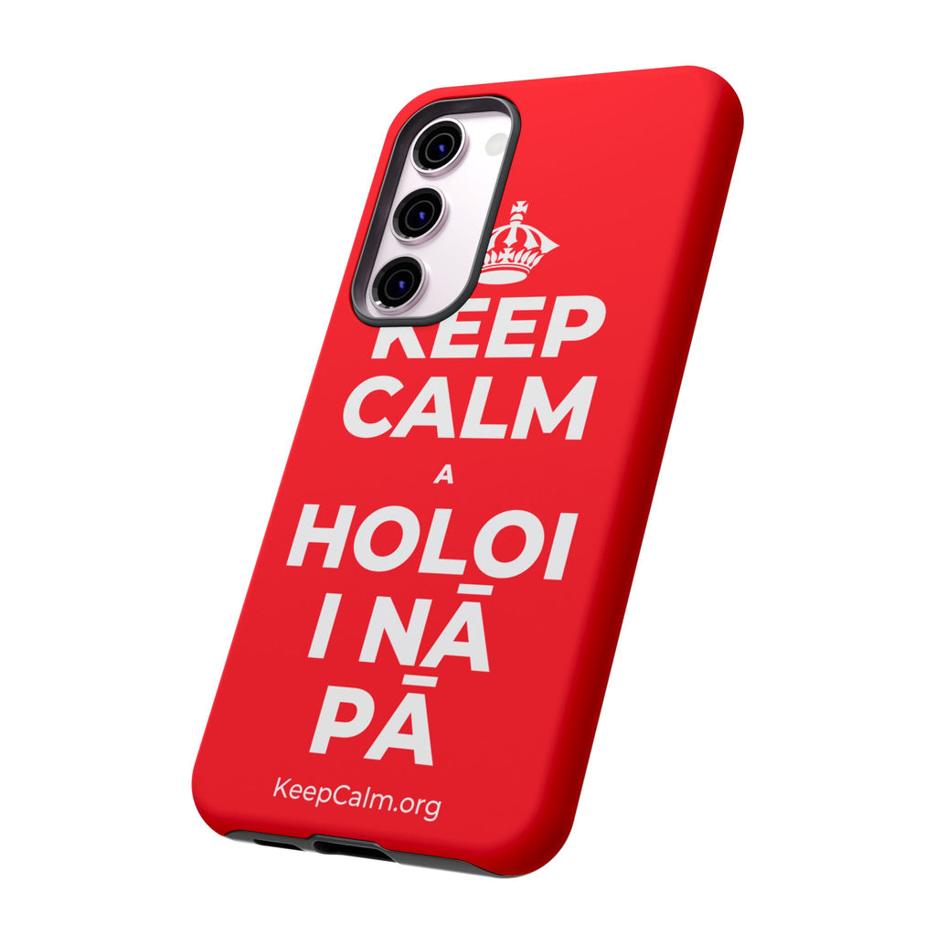 KEEP CALM A HOLOI I NĀ PĀ Phone Case