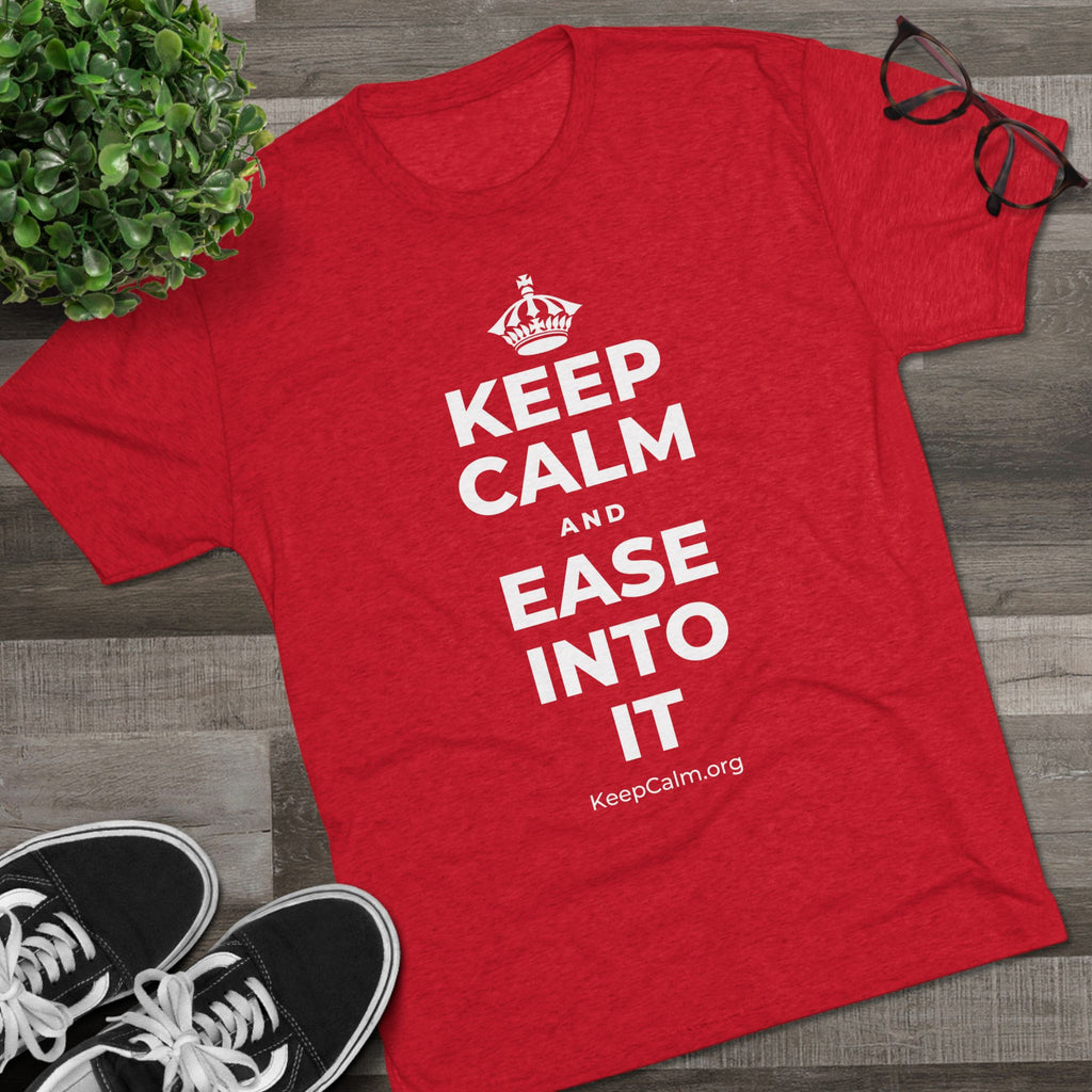 KEEP CALM AND EASE INTO IT Tri-Blend Tee