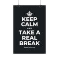 KEEP CALM AND TAKE A REAL BREAK Satin Poster (Dark)