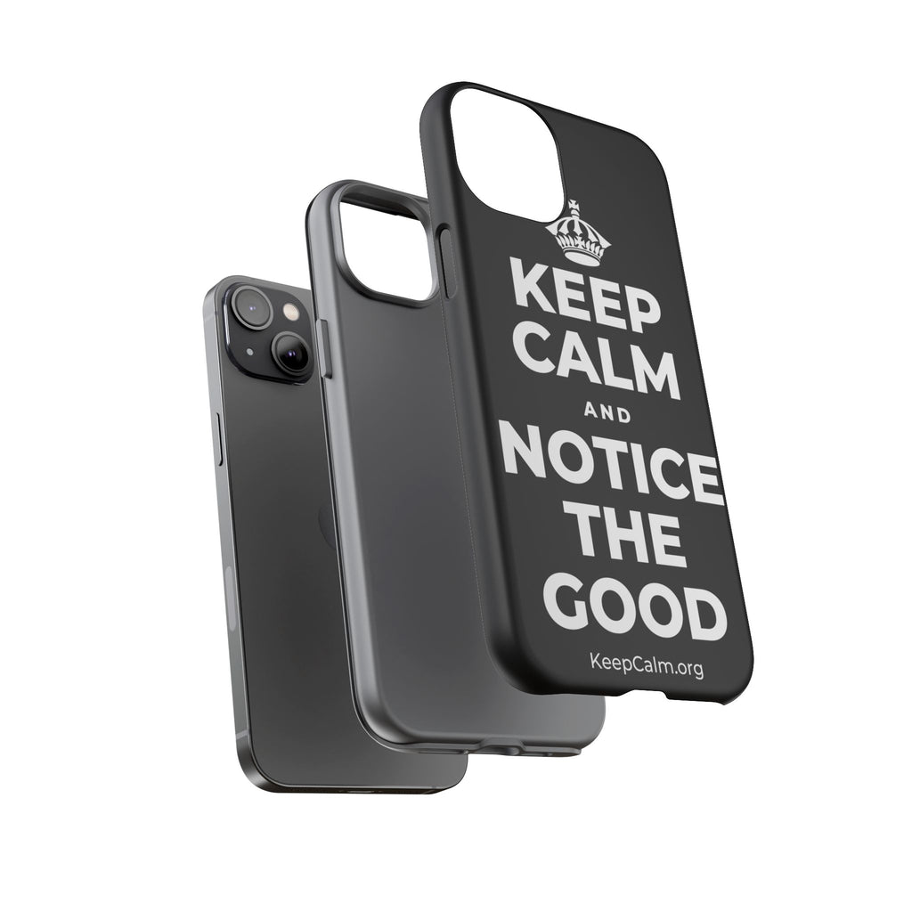 KEEP CALM AND NOTICE THE GOOD Phone Case