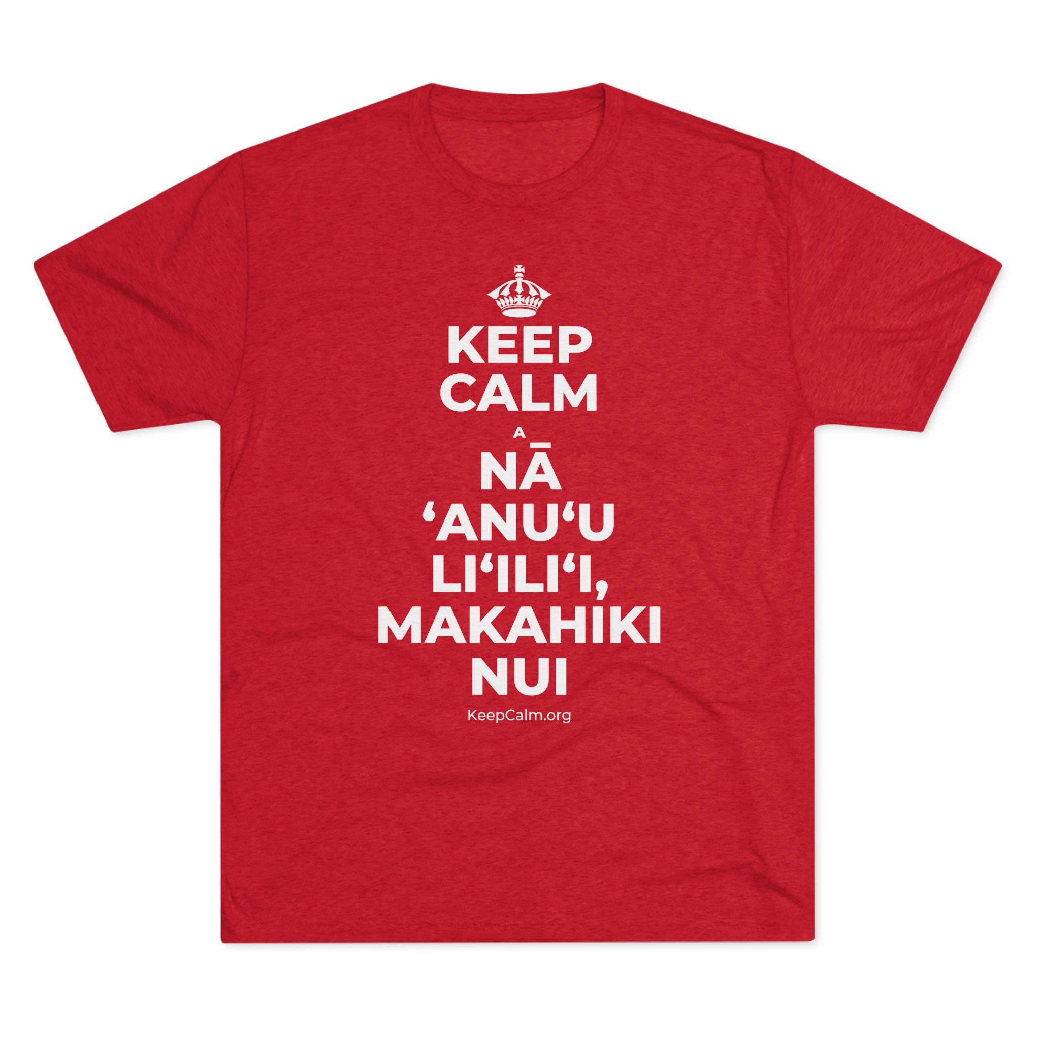 KEEP CALM A NĀ ʻANUʻU LIʻILIʻI, MAKAHIKI NUI Tri-Blend Tee
