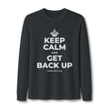 KEEP CALM AND GET BACK UP Long Sleeve Tee