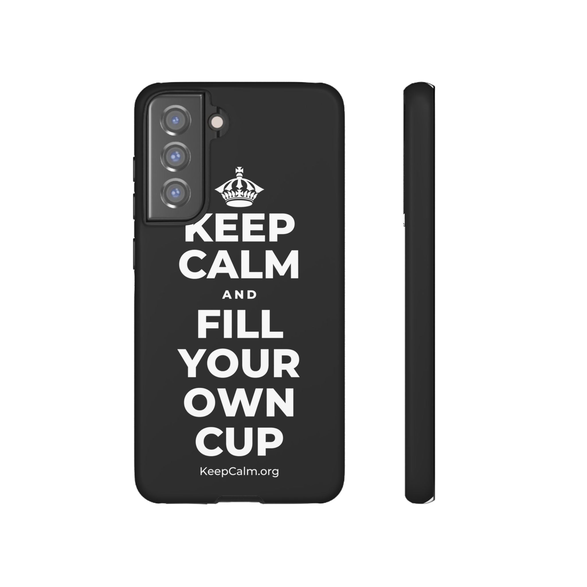KEEP CALM AND FILL YOUR OWN CUP Phone Case