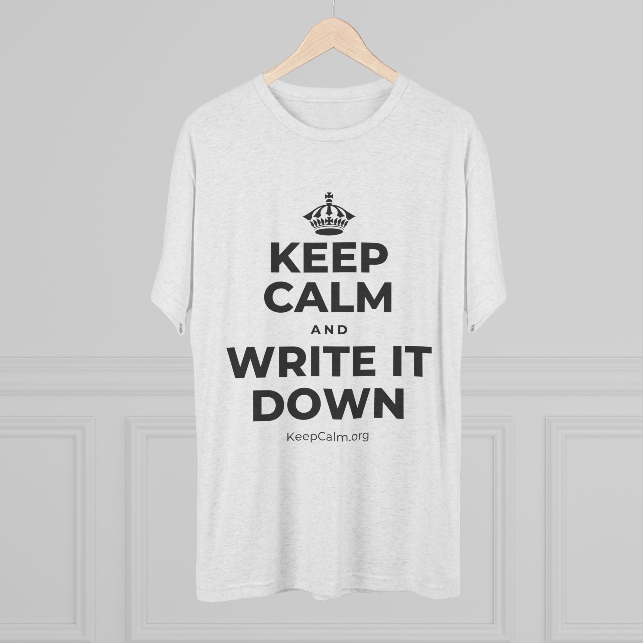 KEEP CALM AND WRITE IT DOWN Tri-Blend Tee