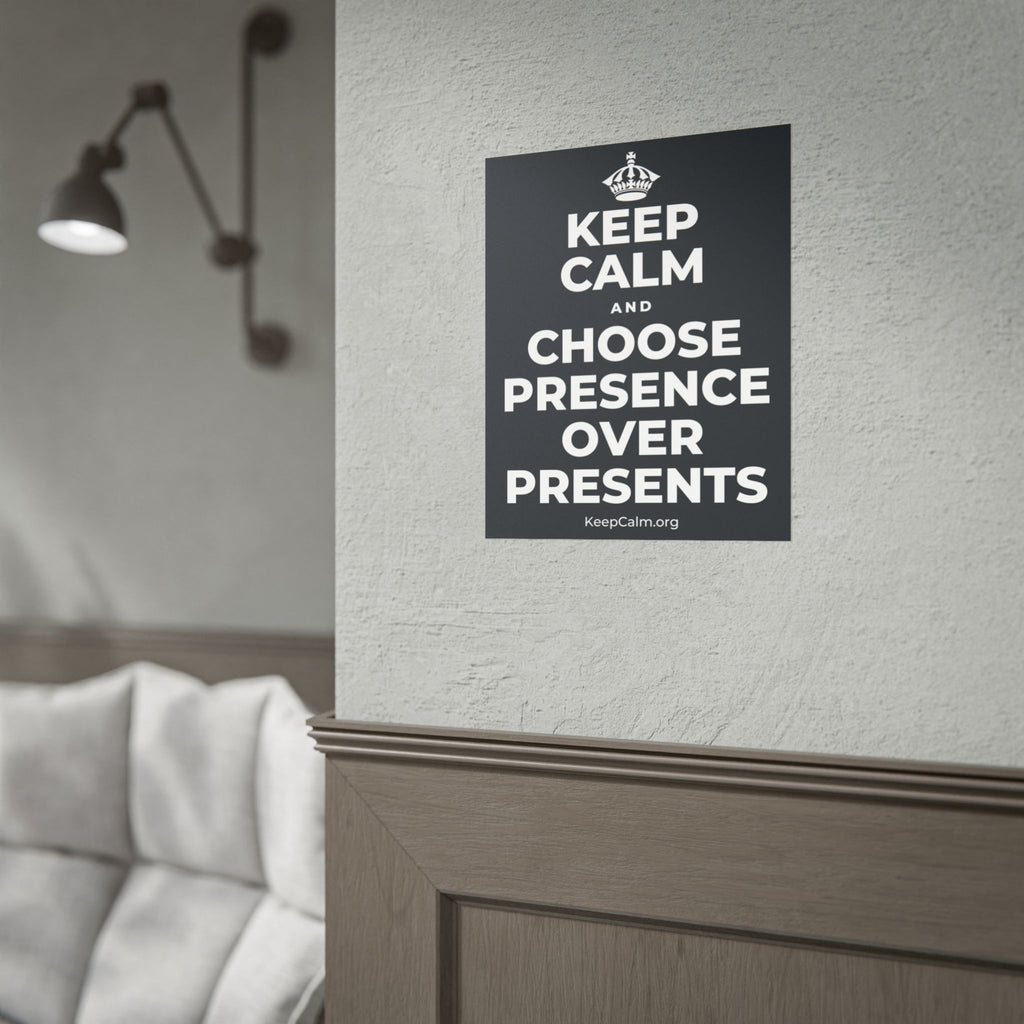 KEEP CALM AND CHOOSE PRESENCE OVER PRESENTS Poster (Dark)